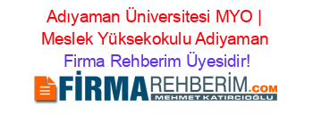 Adıyaman+Üniversitesi+MYO+|+Meslek+Yüksekokulu+Adiyaman Firma+Rehberim+Üyesidir!
